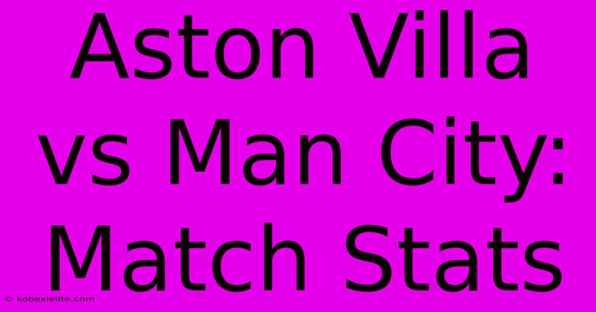 Aston Villa Vs Man City: Match Stats