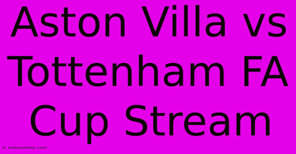 Aston Villa Vs Tottenham FA Cup Stream