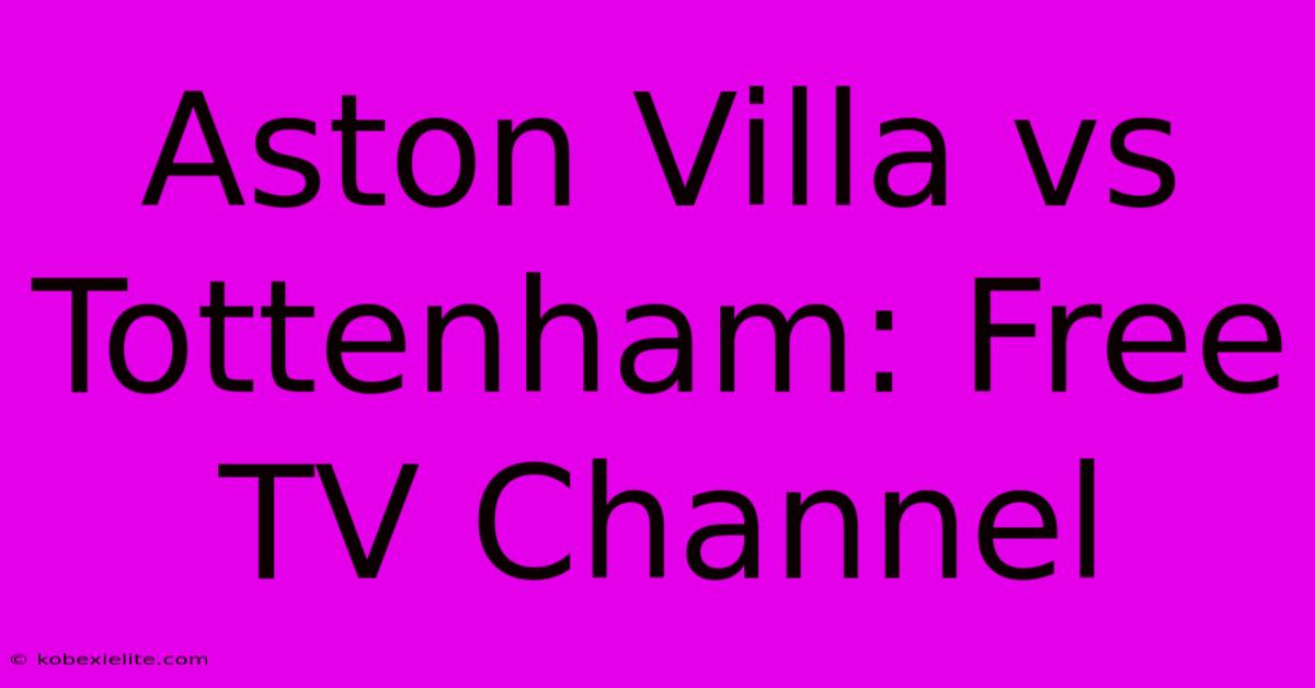 Aston Villa Vs Tottenham: Free TV Channel