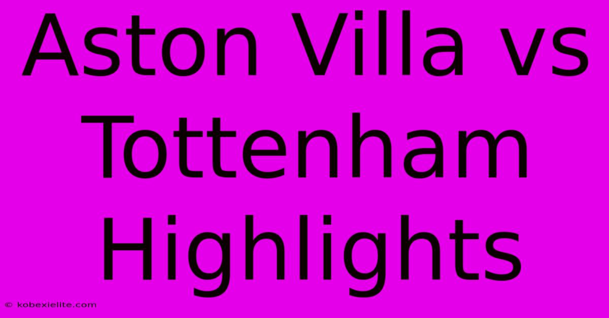 Aston Villa Vs Tottenham Highlights