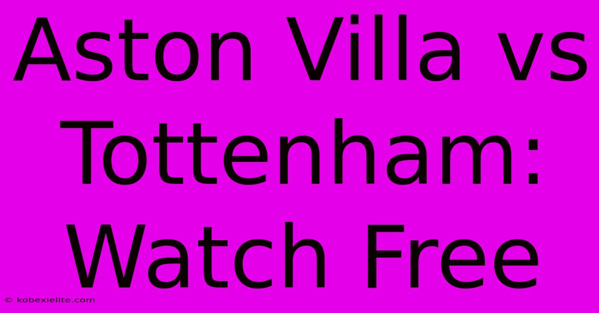 Aston Villa Vs Tottenham: Watch Free