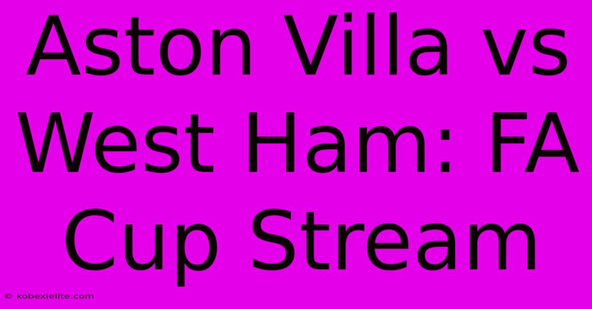 Aston Villa Vs West Ham: FA Cup Stream