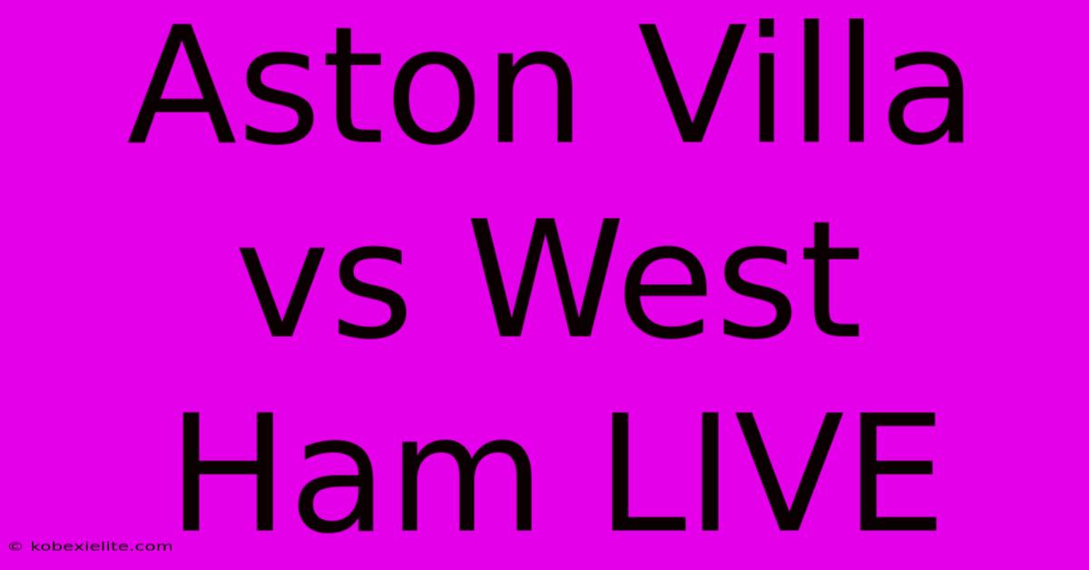 Aston Villa Vs West Ham LIVE