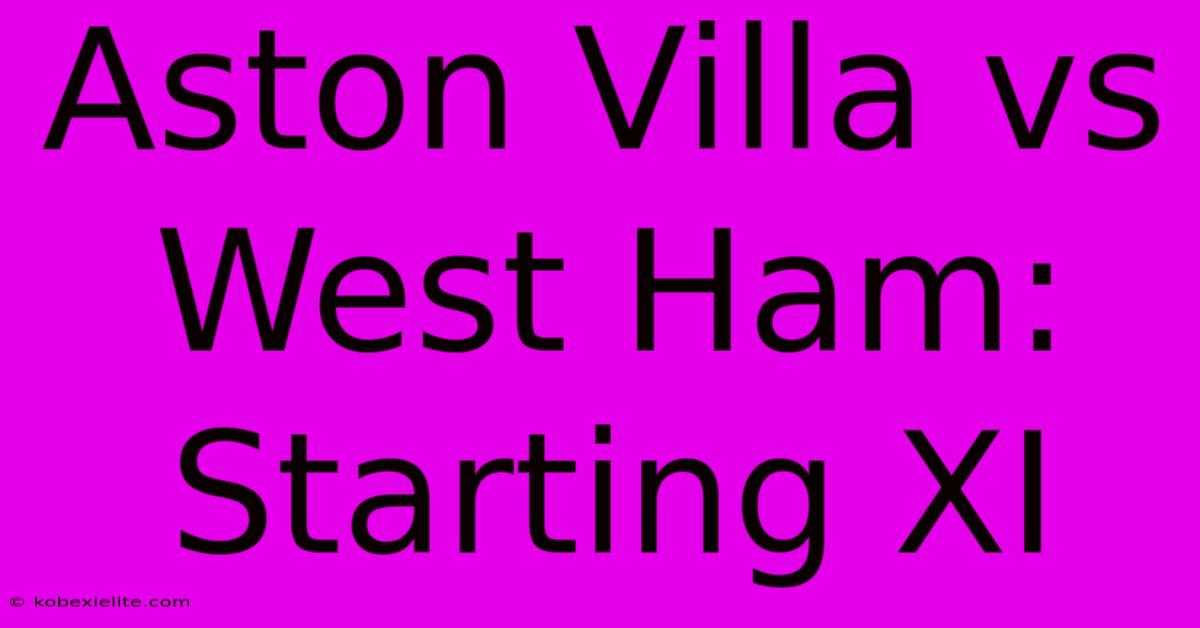 Aston Villa Vs West Ham: Starting XI