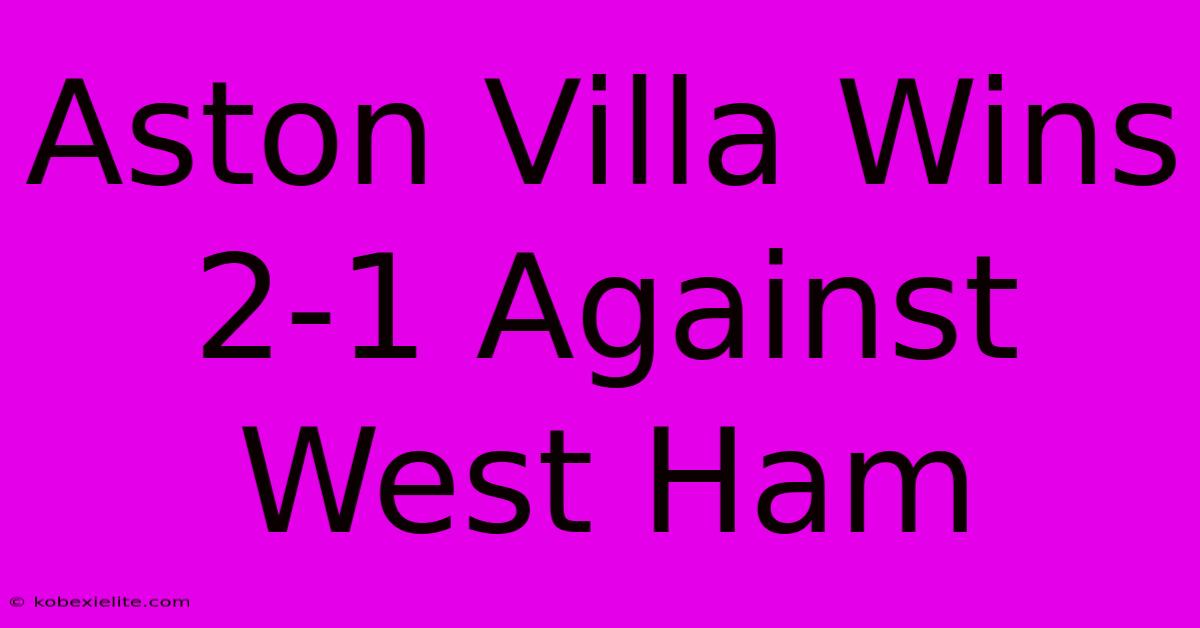 Aston Villa Wins 2-1 Against West Ham