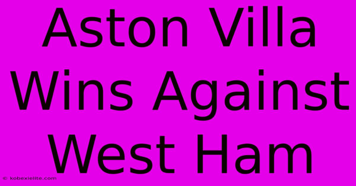 Aston Villa Wins Against West Ham