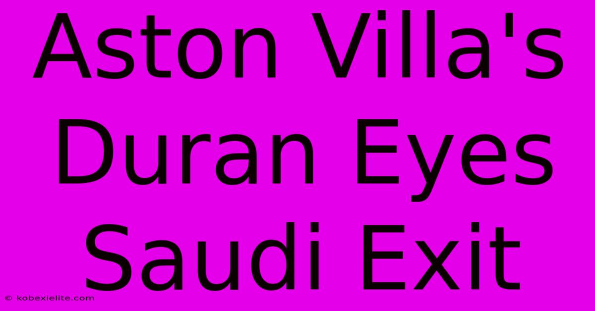 Aston Villa's Duran Eyes Saudi Exit