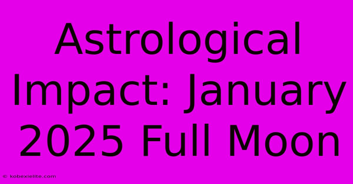 Astrological Impact: January 2025 Full Moon