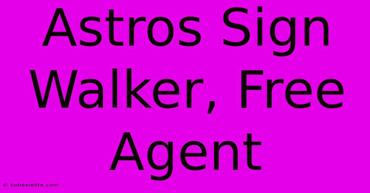 Astros Sign Walker, Free Agent