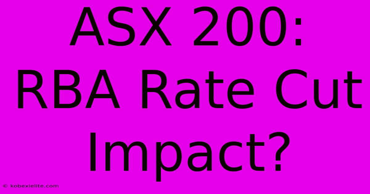 ASX 200: RBA Rate Cut Impact?