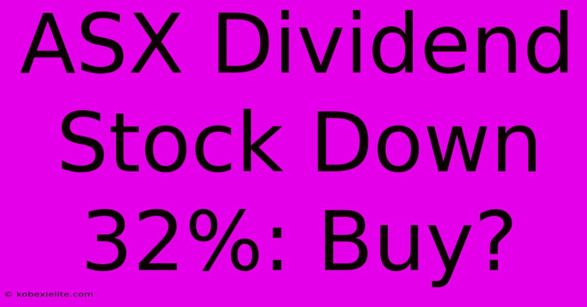 ASX Dividend Stock Down 32%: Buy?