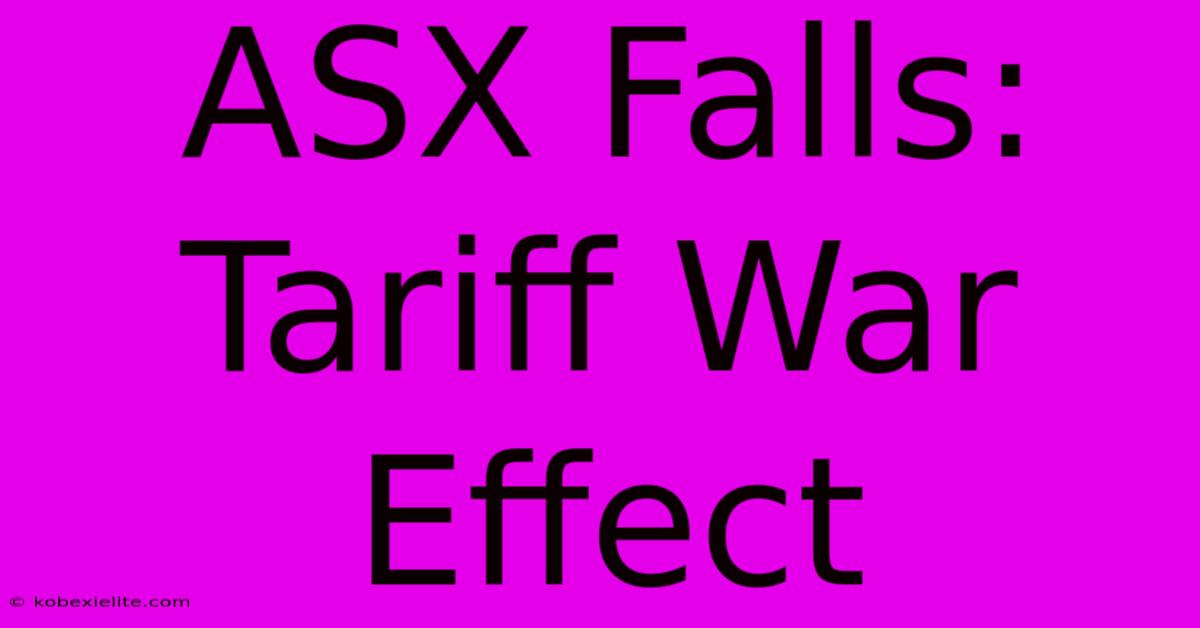 ASX Falls: Tariff War Effect