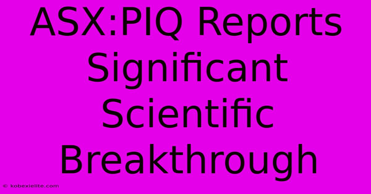 ASX:PIQ Reports Significant Scientific Breakthrough