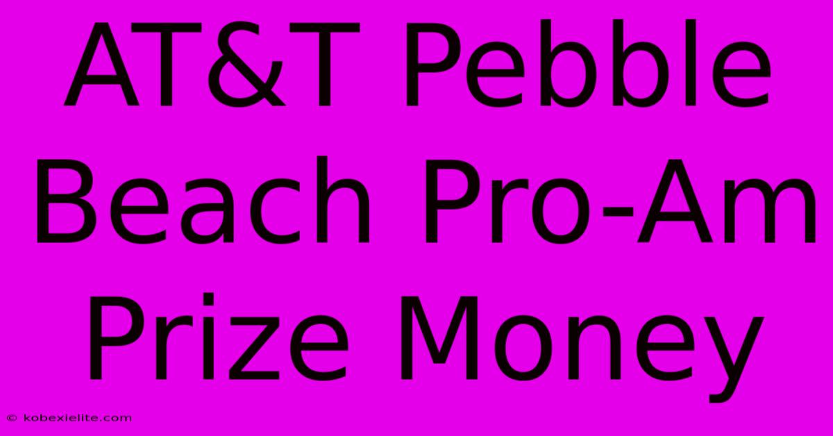 AT&T Pebble Beach Pro-Am Prize Money