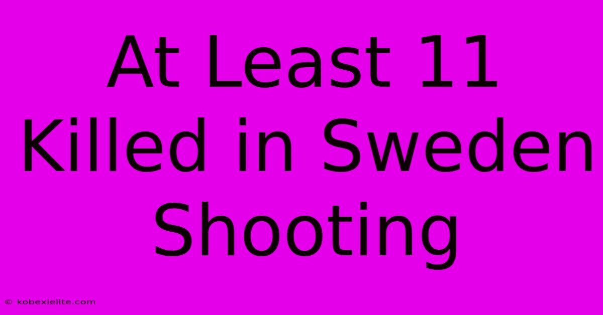 At Least 11 Killed In Sweden Shooting