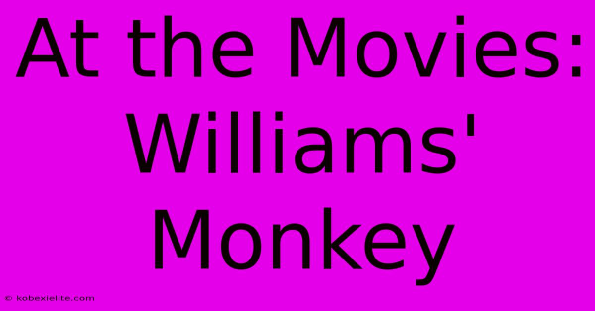 At The Movies: Williams' Monkey