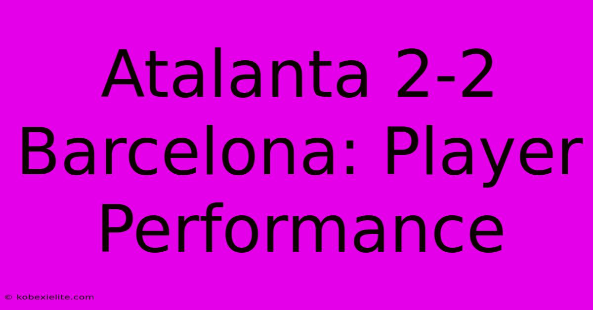 Atalanta 2-2 Barcelona: Player Performance