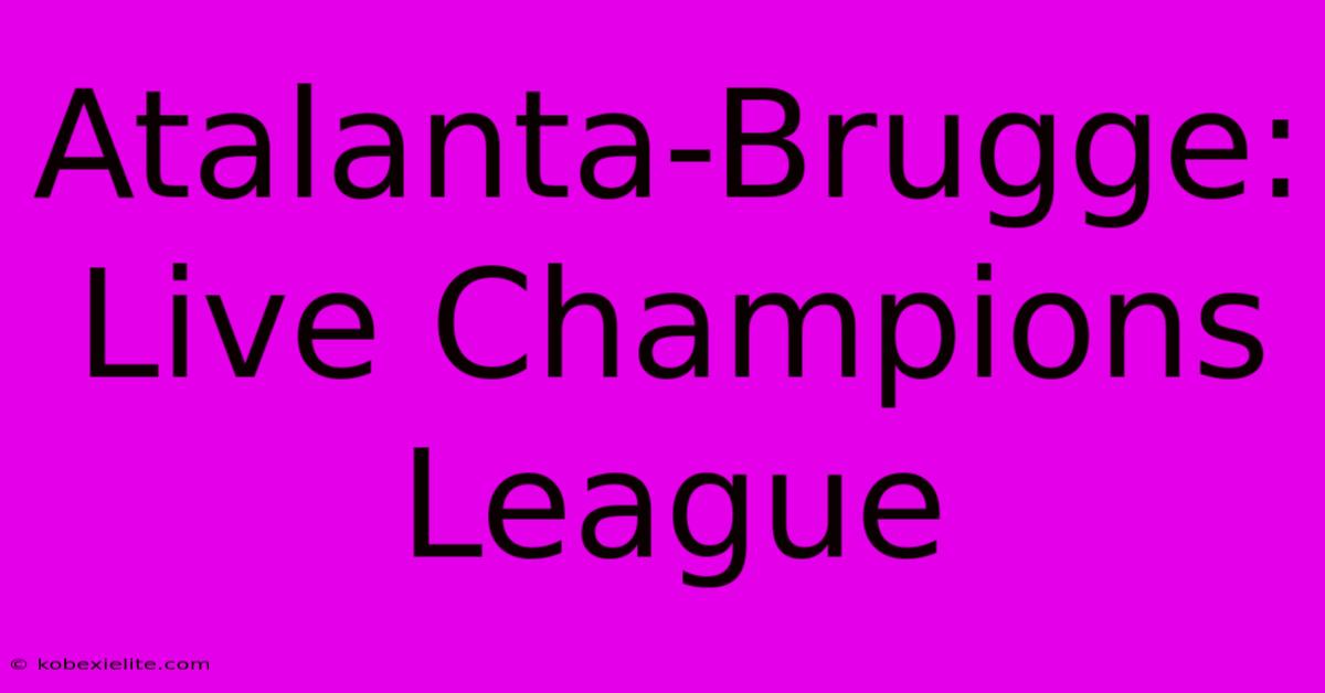 Atalanta-Brugge: Live Champions League