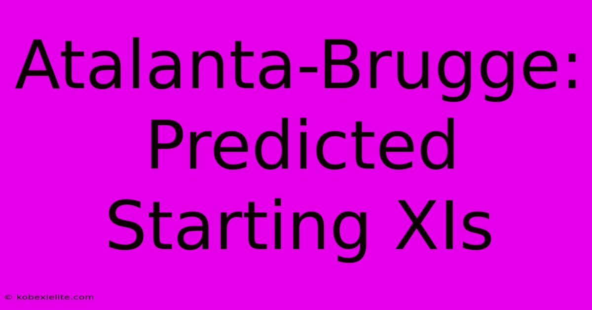 Atalanta-Brugge: Predicted Starting XIs