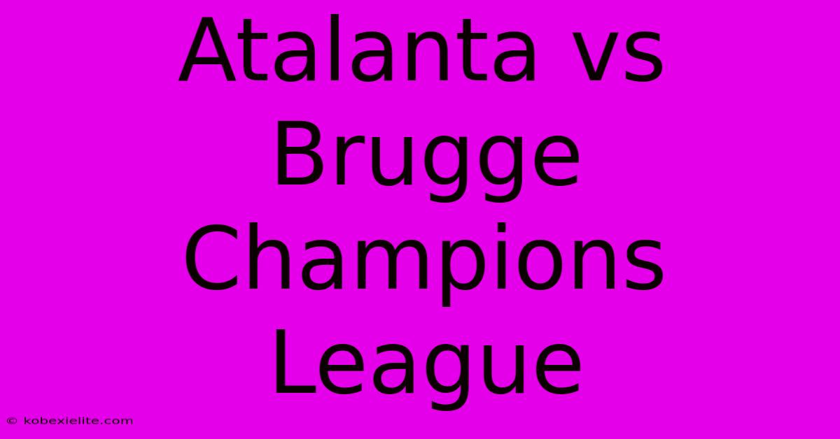 Atalanta Vs Brugge Champions League