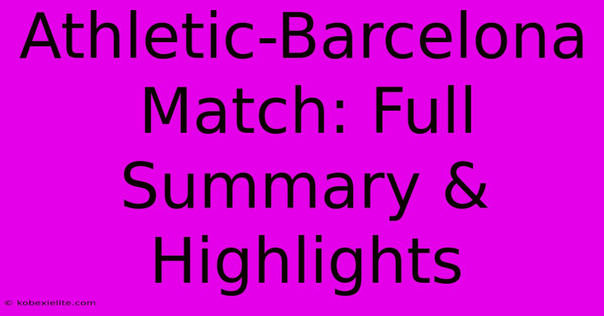 Athletic-Barcelona Match: Full Summary & Highlights