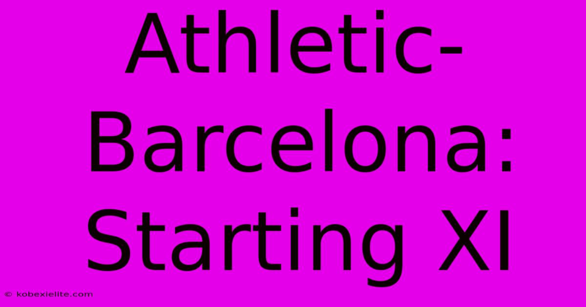 Athletic-Barcelona: Starting XI