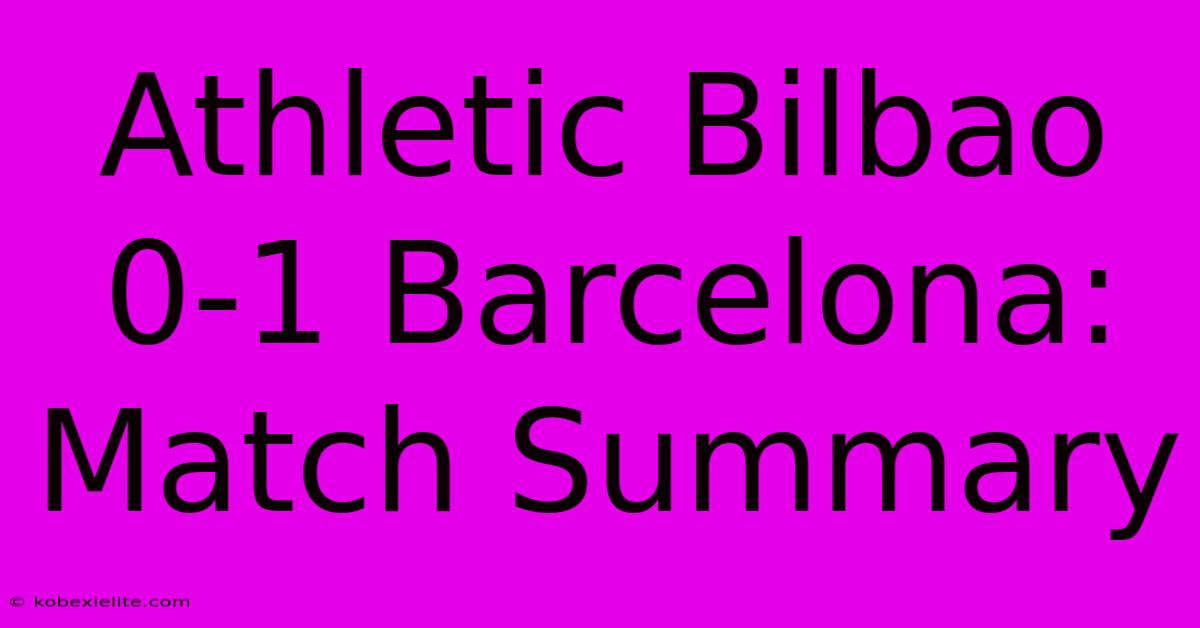 Athletic Bilbao 0-1 Barcelona: Match Summary