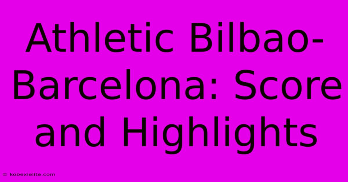 Athletic Bilbao-Barcelona: Score And Highlights