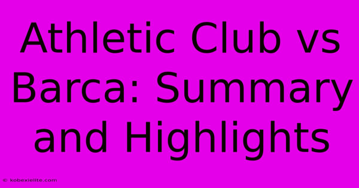 Athletic Club Vs Barca: Summary And Highlights