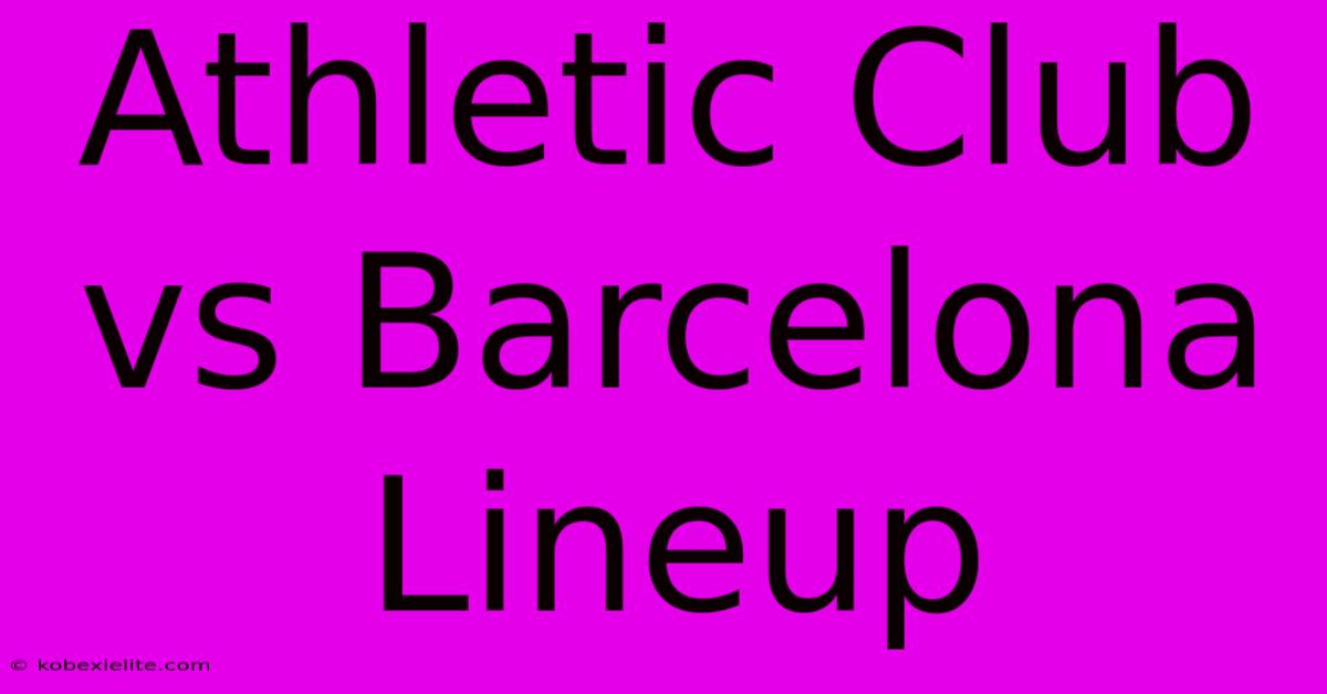 Athletic Club Vs Barcelona Lineup