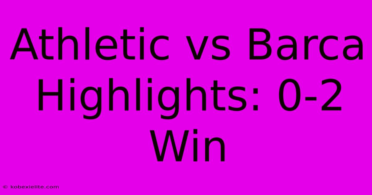 Athletic Vs Barca Highlights: 0-2 Win