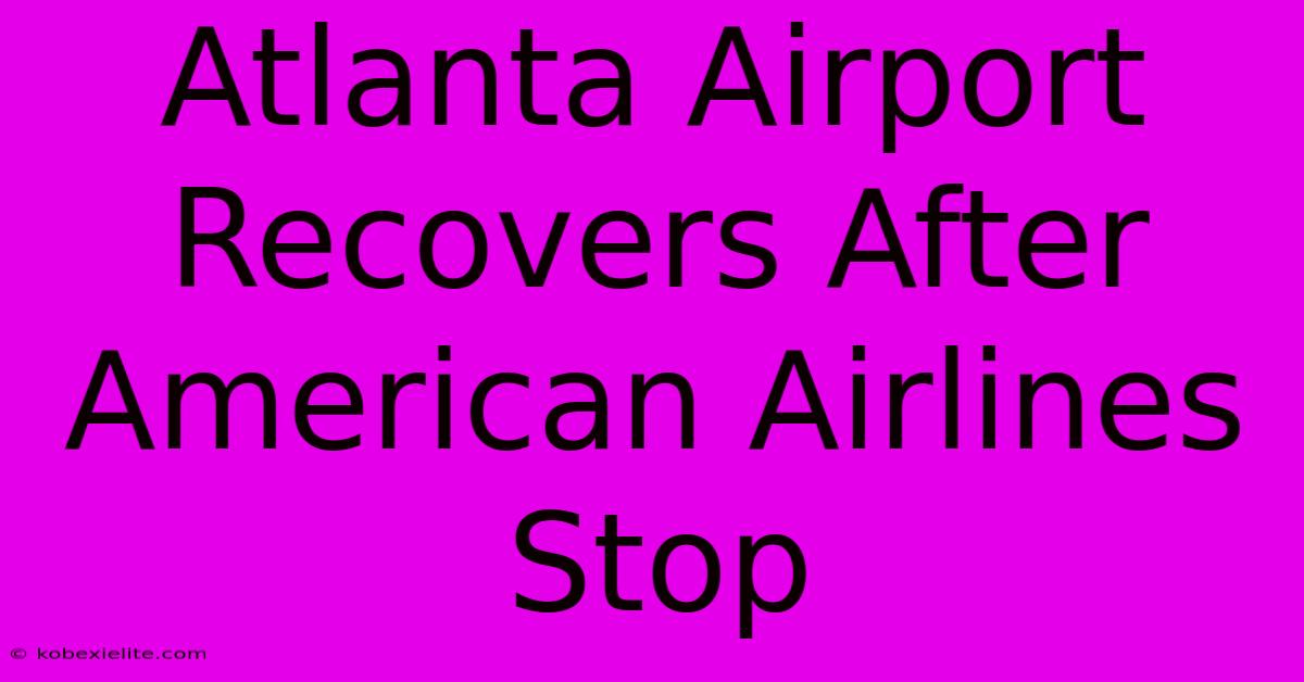 Atlanta Airport Recovers After American Airlines Stop