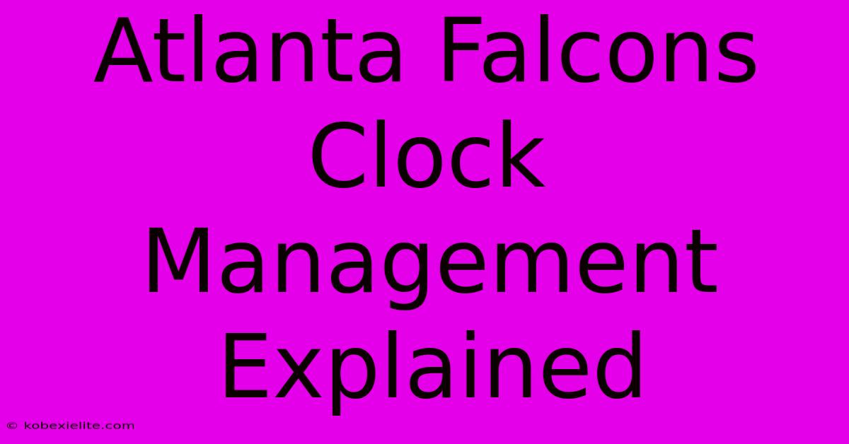 Atlanta Falcons Clock Management Explained