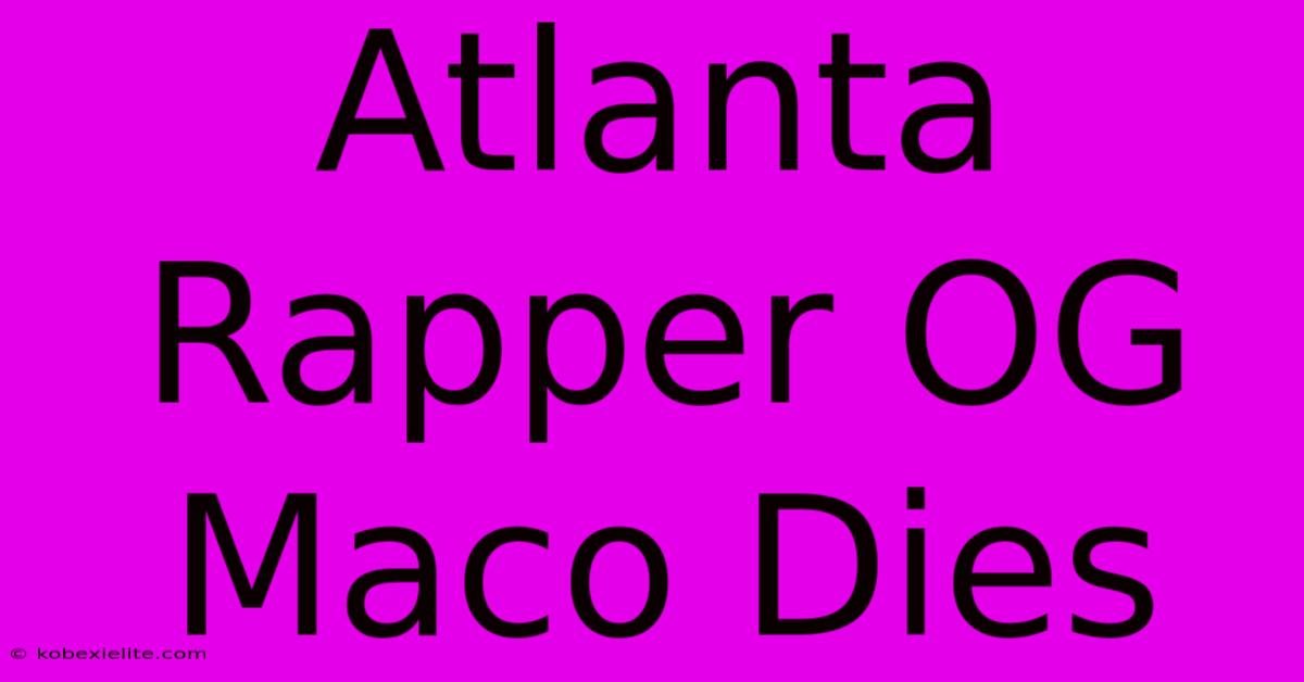 Atlanta Rapper OG Maco Dies