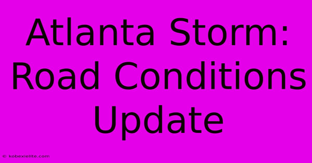 Atlanta Storm: Road Conditions Update