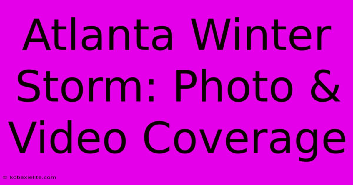 Atlanta Winter Storm: Photo & Video Coverage