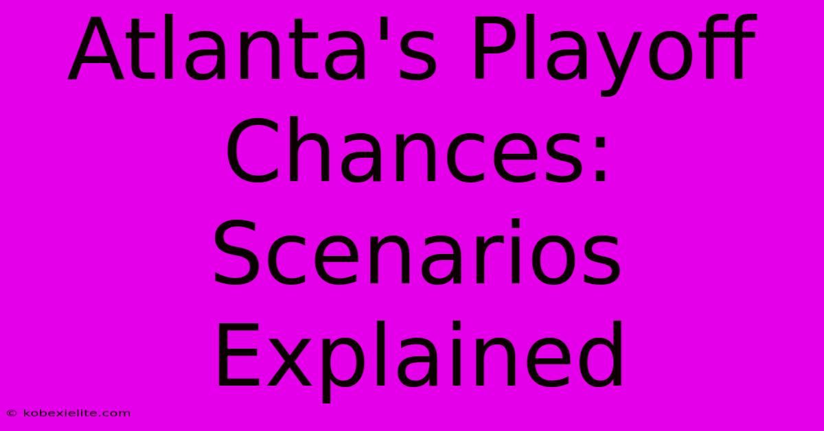 Atlanta's Playoff Chances: Scenarios Explained