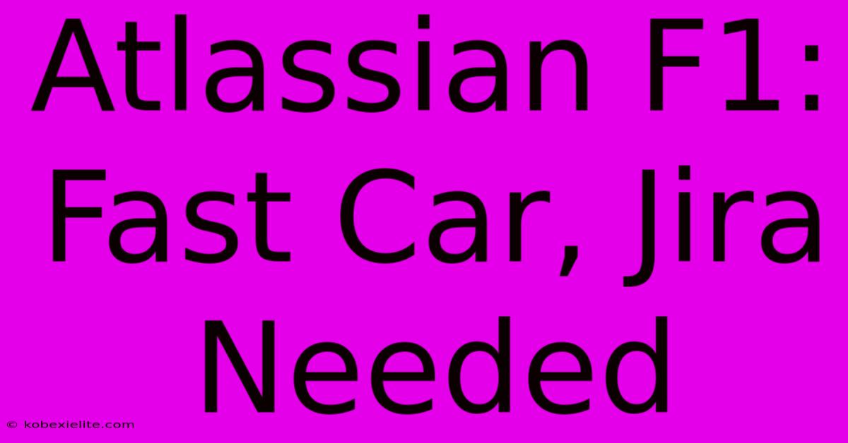 Atlassian F1: Fast Car, Jira Needed