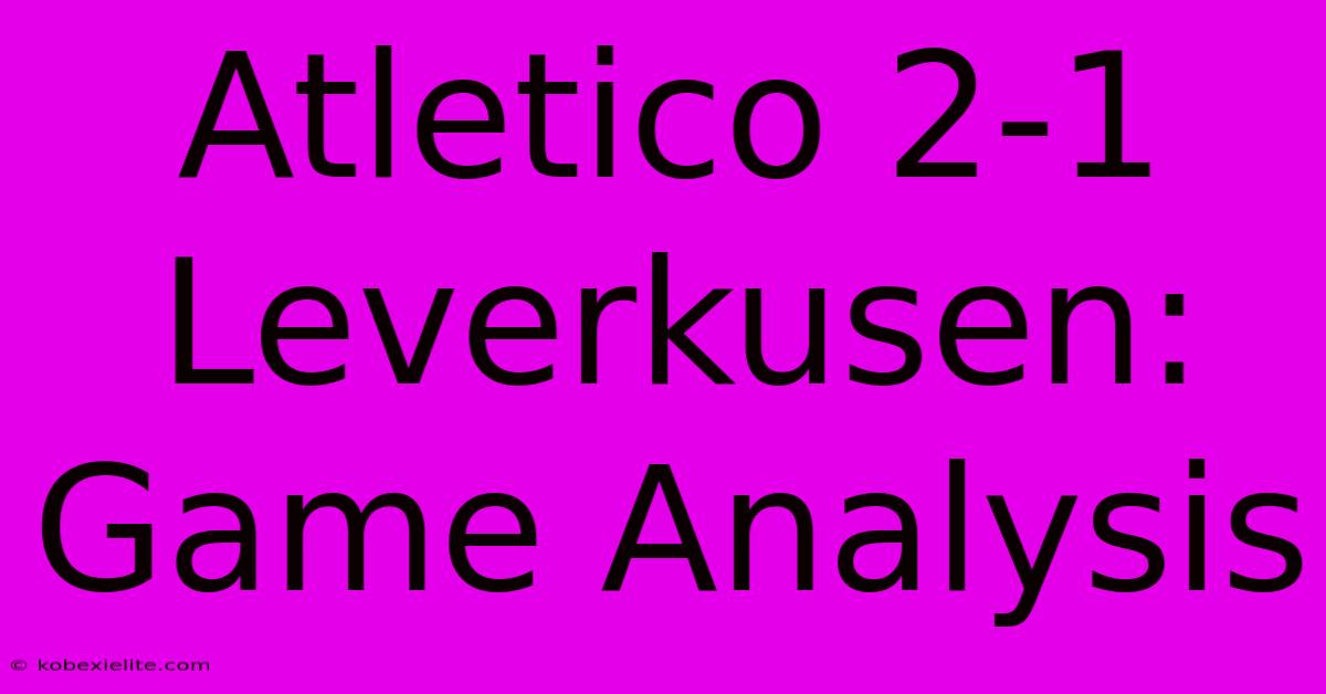 Atletico 2-1 Leverkusen: Game Analysis