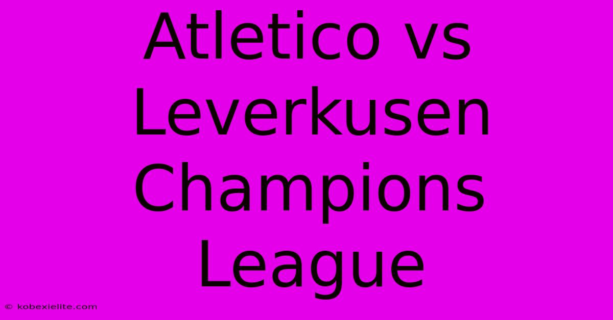 Atletico Vs Leverkusen Champions League