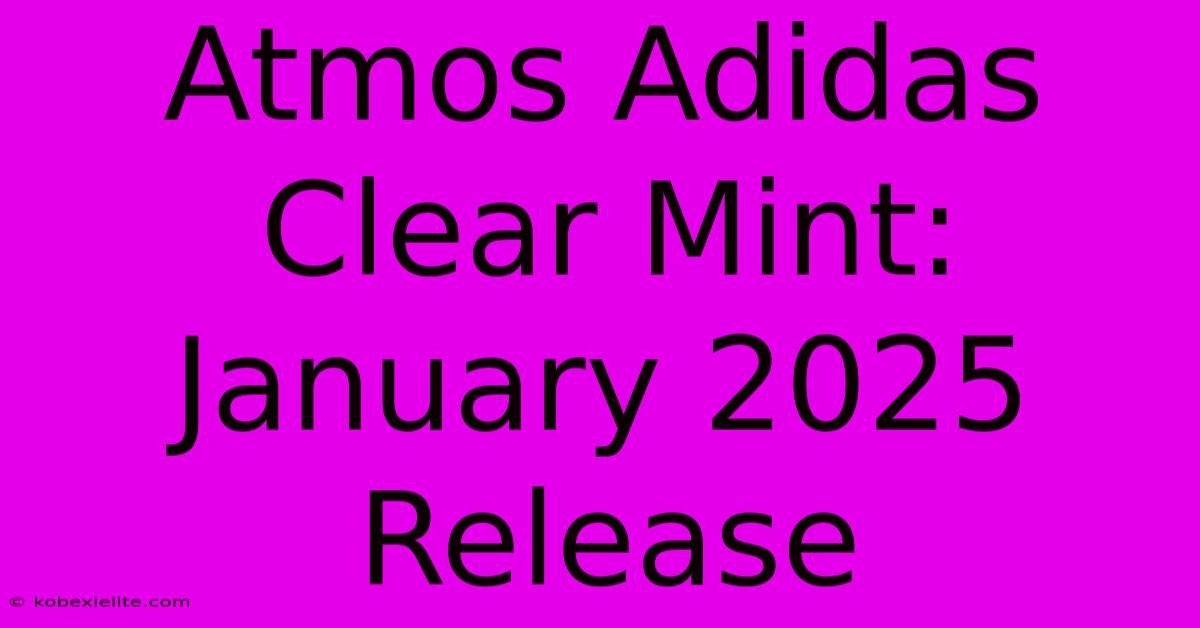 Atmos Adidas Clear Mint: January 2025 Release