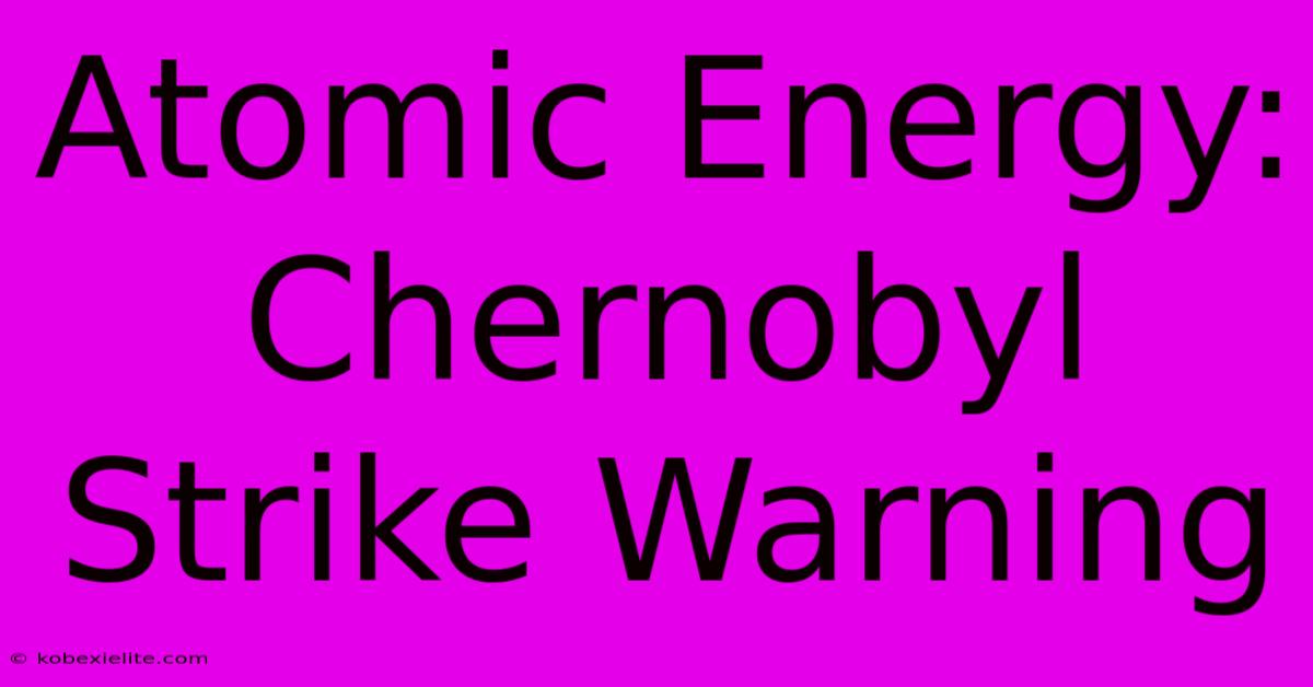 Atomic Energy: Chernobyl Strike Warning