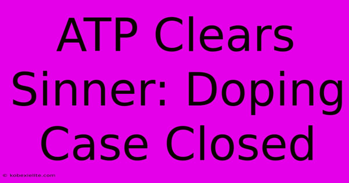 ATP Clears Sinner: Doping Case Closed