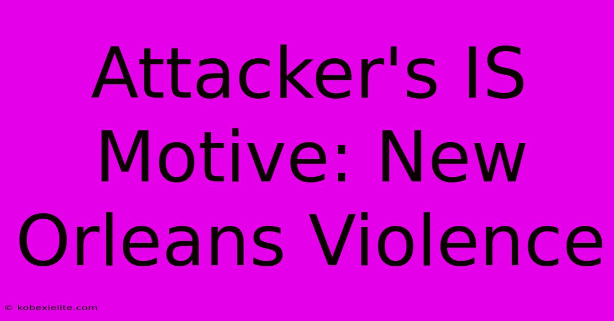 Attacker's IS Motive: New Orleans Violence