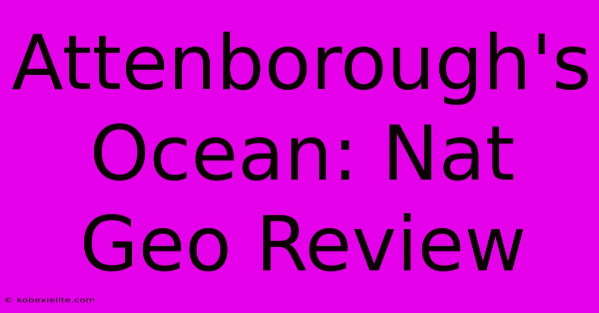 Attenborough's Ocean: Nat Geo Review