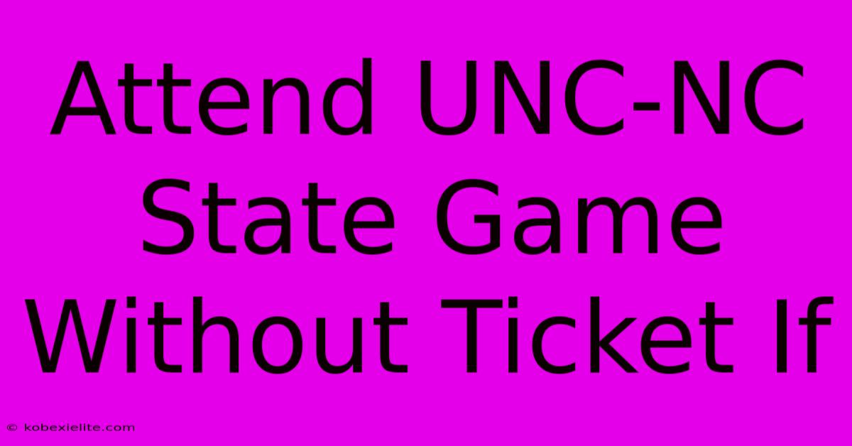 Attend UNC-NC State Game Without Ticket If