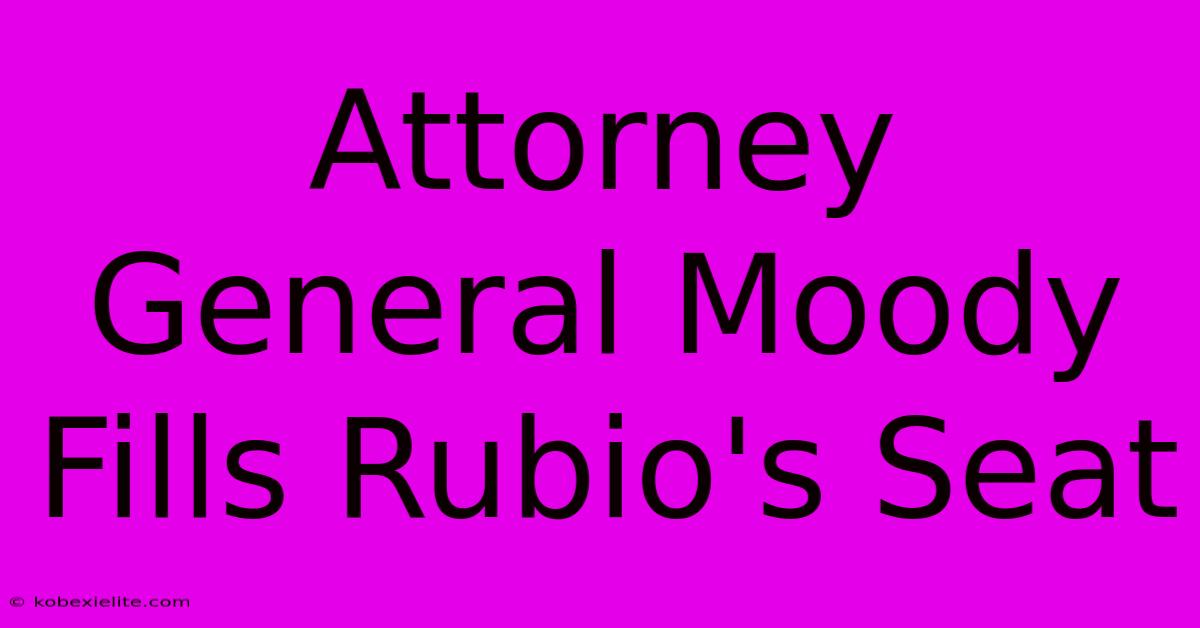 Attorney General Moody Fills Rubio's Seat