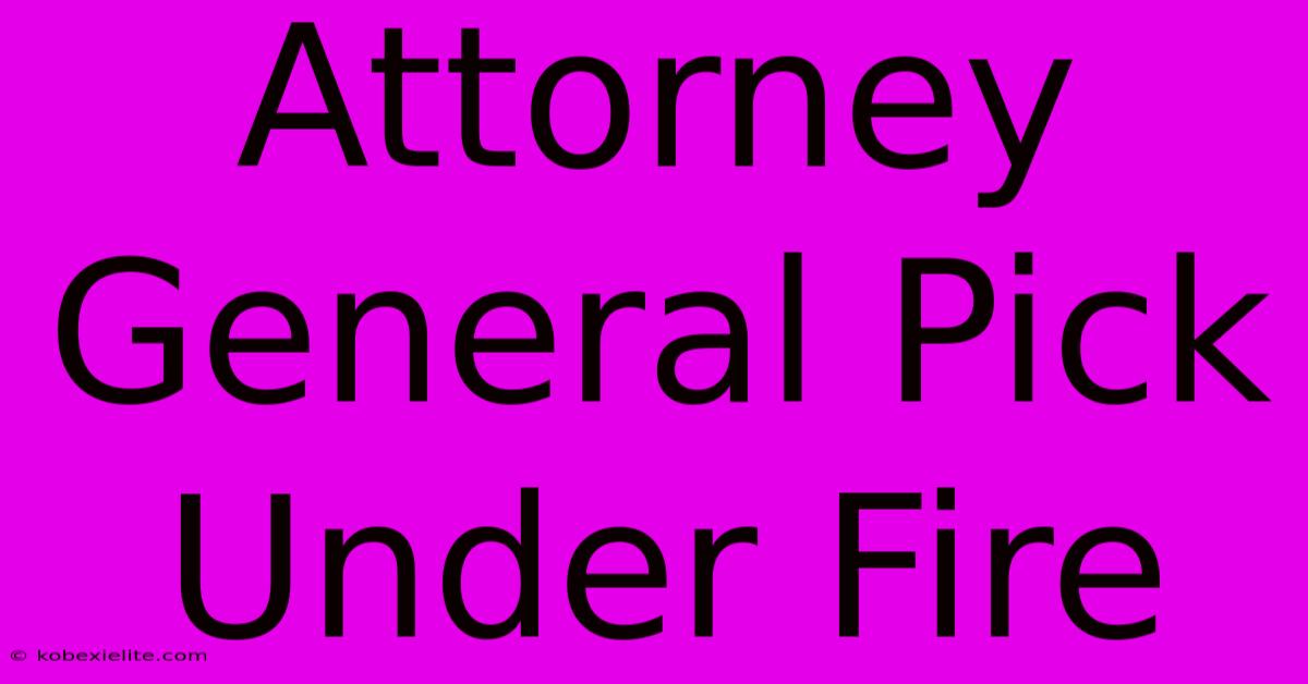 Attorney General Pick Under Fire