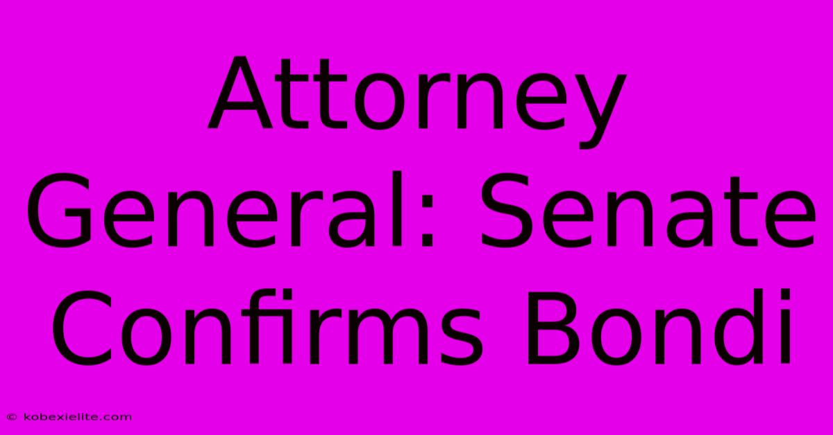 Attorney General: Senate Confirms Bondi