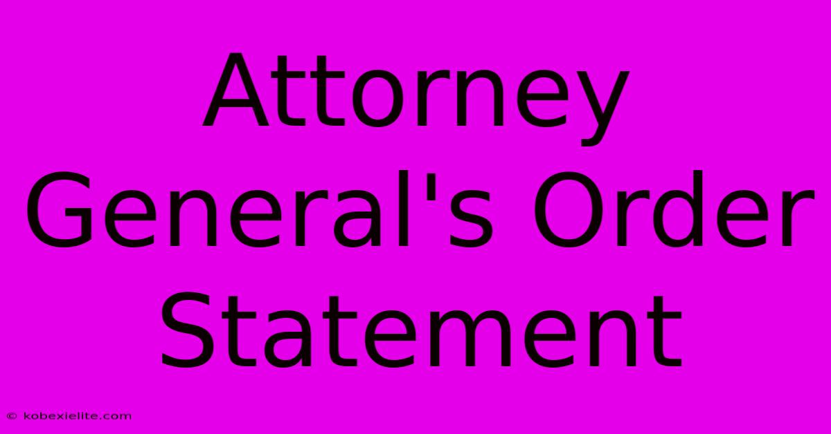 Attorney General's Order Statement